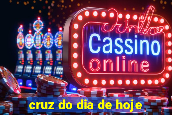 cruz do dia de hoje